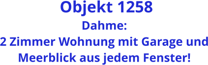 Objekt 1258 Dahme: 2 Zimmer Wohnung mit Garage und Meerblick aus jedem Fenster!